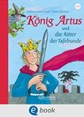 König Artus und die Ritter der Tafelrunde - Katharina Neuschaefer - 9783862730360