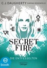 Secret Fire 2. Die Entfesselten - Carina Rozenfeld ; Carolin Liepins ; C.J. Daugherty - 9783862749188