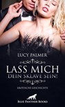 Lass mich dein Sklave sein! | Erotische Geschichte - Lucy Palmer - 9783862771202