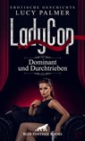 LadyCop – dominant und durchtrieben | Erotische Kurzgeschichte - Lucy Palmer - 9783862771349