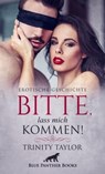 Bitte, lass mich kommen! | Erotische Geschichte - Trinity Taylor - 9783862771455
