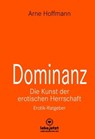 Dominanz - Die Kunst der erotischen Herrschaft | Erotischer Ratgeber - Arne Hoffmann - 9783862777068