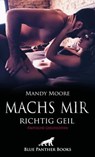 Machs mir richtig geil | Erotische Geschichten - Mandy Moore ; Amber Keenan ; Ana Lebois ; Carlie Hall ; Jasmine Sanders ; Michelle Marks ; Victoria Graham ; Zita Anderson - 9783862779918