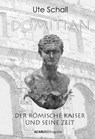 Domitian. Der römische Kaiser und seine Zeit - Ute Schall - 9783862820344