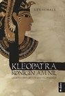 Kleopatra. Königin am Nil - Geliebte der Götter und Feldherren - Ute Schall - 9783862823390