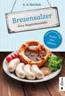 Brezensalzer. Eine Bayernkomödie - A. A. Reichelt - 9783862825141