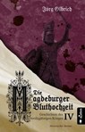 Die Magdeburger Bluthochzeit. Geschichten des Dreißigjährigen Krieges. Band 4 - Jörg Olbrich - 9783862827862