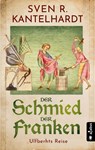 Der Schmied der Franken. Ulfberhts Reise - Sven R. Kantelhardt - 9783862828036