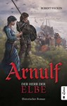 Arnulf. Der Herr der Elbe - Robert Focken - 9783862828180