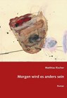 Morgen wird es anders sein - Matthias Rischer - 9783862892495