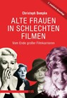 Alte Frauen in schlechten Filmen - Christoph Dompke - 9783863003333