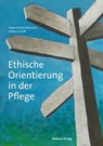 Ethische Orientierung in der Pflege - Hans-Ulrich Dallmann ; Andrea Schiff - 9783863213503