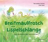 Breitmaulfrosch und Lispelschlange - Bernadette Vermeij - 9783863216603