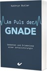 Am Puls der Gnade - Kathryn Butler - 9783863537531