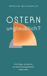 Ostern - unglaublich? - Rebecca McLaughlin - 9783863538675