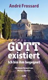 Gott existiert - André Frossard - 9783863572587