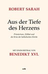 Aus der Tiefe des Herzens - Robert Sarah ; Benedikt XVI. - 9783863572600