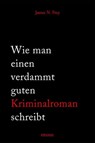 Wie man einen verdammt guten Kriminalroman schreibt - James N Frey - 9783863583644