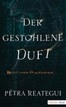 Der gestohlene Duft - Petra Reategui - 9783863588335