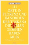111 Orte In Florenz und im Norden der Toskana, die man gesehen haben muss - Beate C. Kirchner - 9783863589189