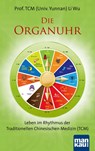 Die Organuhr. Leben im Rhythmus der Traditionellen Chinesischen Medizin (TCM) - Wu Li - 9783863741440