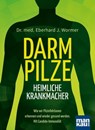 Darmpilze - heimliche Krankmacher - Eberhard J. Wormer - 9783863742836