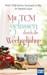 Mit TCM gelassen durch die Wechseljahre - TCM (Univ. Yunnan) Li Wu ; Natalie Lauer - 9783863744656
