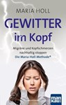 Gewitter im Kopf. Migräne und Kopfschmerz nachhaltig stoppen - Maria Holl - 9783863744984