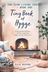 Tiny Book of Hygge: The best small book for cozy living - perfect as a Mother's Day gift, coffee table favorite, or quiet companion for practicing hyg - Elin Moore - 9783863764050