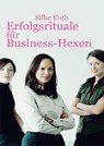 Erfolgsrituale für Business-Hexen - Silke Foth - 9783863860974