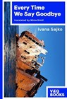 Every Time We Say Goodbye - Ivana Sajko - 9783863914653