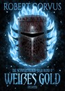 Die Schwertfeuer-Saga 2: Weißes Gold - Robert Corvus - 9783864029424