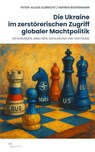Die Ukraine im zerstörerischen Zugriff globaler Machtpolitik - Peter-Alexis Albrecht ; Herwig Roggemann - 9783864083556
