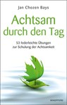 Achtsam durch den Tag - Jan Chozen Bays - 9783864100246