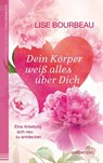 Dein Körper weiß alles über Dich - Lise Bourbeau - 9783864100741