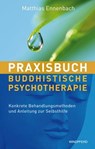 Praxisbuch buddhistische Psychotherapie - Matthias Ennenbach - 9783864101687