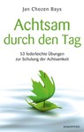 Achtsam durch den Tag - Jan Chozen Bays - 9783864103612