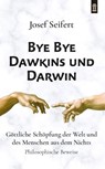 Bye Bye Dawkins und Darwin - Josef Seifert - 9783864171482