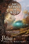 Pelbar-Zyklus (3 von 7): Die Kuppel im Wald - Paul O. Williams - 9783864258824