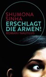 Erschlagt die Armen! - Shumona Sinha - 9783864381836