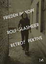 Rolf Glasmeier: Frieden im Kopf - Retrospektive - Michael Glasmeier ; Julia Höner ; Barbara Martin ; Vanessa Joan Müller - 9783864424748