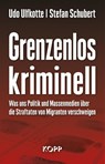 Grenzenlos kriminell - Udo Ulfkotte ; Stefan Schubert - 9783864453069