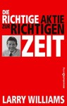 Die richtige Aktie zur richtigen Zeit - Larry Williams - 9783864708404