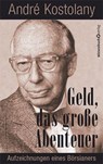 Geld - Das große Abenteuer - André Kostolany - 9783864708442