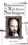 Bekenntnisse eines Wall-Street-Süchtigen - James J Cramer - 9783864708466