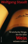 50 einfache Dinge, die Sie über Wein wissen sollten - Wolfgang Staudt - 9783864890314