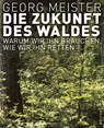 Die Zukunft des Waldes - Georg Meister - 9783864890475