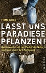 Lasst uns Paradiese pflanzen! - Timm Koch - 9783864891380