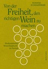 Von der Freiheit, den richtigen Wein zu machen - Romana Echensperger - 9783864892998