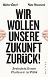 Wir wollen unsere Zukunft zurück! - Walter Otto Ötsch ; Nina Horaczek - 9783864893315